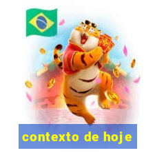 contexto de hoje